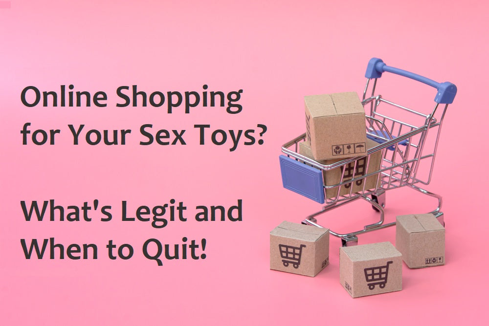 Online Shopping for Your Sex Toys? What’s Legit and When to Quit!